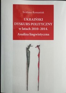 Romaniuk, S. (2016). Ukraiński dyskurs polityczny w latach 2010-2014. Analiza lingwistyczna. Warszawa-Iwano-Frankiwsk: Katdra Ukrainistyki, UW