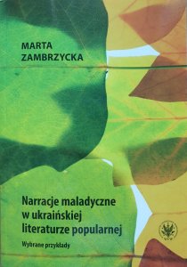 Zamrzycka, Marta (2022). Narracje maladyczne w ukraińskiej literaturze popularnej. Warszawa: WUW.